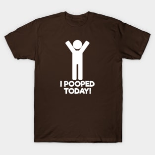 I Pooped Today T-Shirt